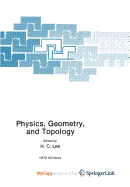 Physics, Geometry and Topology - Lee, H C