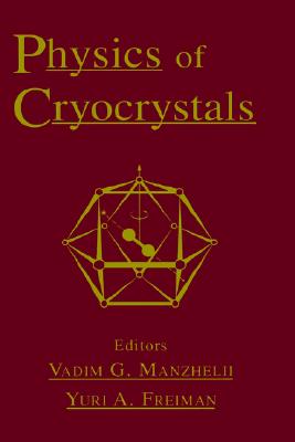 Physics of Cryocrystals - Manzhelii, Vadim G (Editor), and Freiman, Yuri A (Editor)
