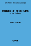 Physics of Dielectrics for the Engineer - Coelho, Roland J