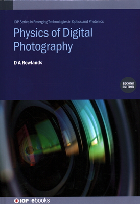Physics of Digital Photography (Second Edition) - Rowlands, Andy