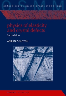 Physics of Elasticity and Crystal Defects: 2nd Edition - Sutton, Adrian P.