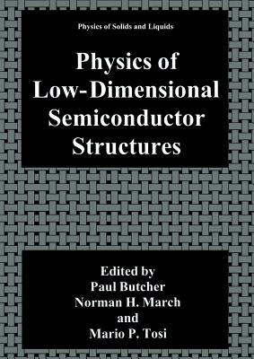 Physics of Low-Dimensional Semiconductor Structures - Butcher, Paul N. (Editor), and March, Norman H. (Editor), and Tosi, Mario P. (Editor)