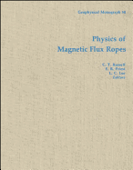 Physics of Magnetic Flux Ropes - Russell, C T (Editor), and Priest, E R (Editor), and Lee, L C (Editor)