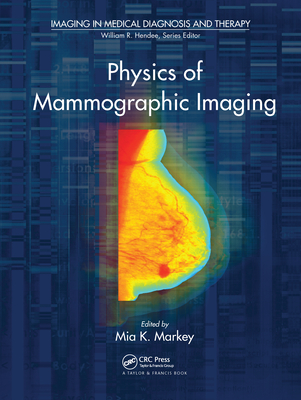 Physics of Mammographic Imaging - Markey, Mia K. (Editor)