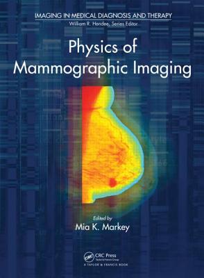 Physics of Mammographic Imaging - Markey, Mia K (Editor)