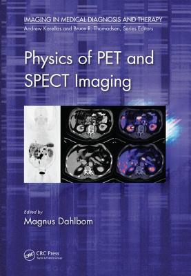 Physics of PET and SPECT Imaging - Dahlbom, Magnus (Editor)