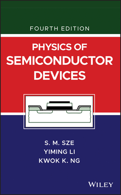 Physics of Semiconductor Devices - Sze, Simon M., and Li, Yiming, and Ng, Kwok K.