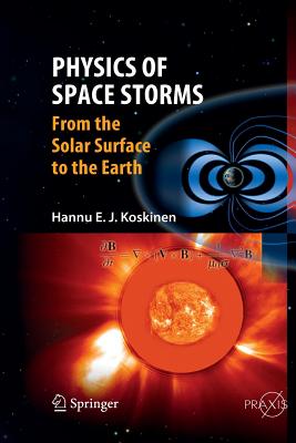 Physics of Space Storms: From the Solar Surface to the Earth - Koskinen, Hannu