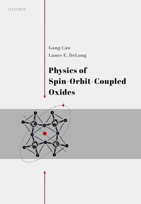 Physics of Spin-Orbit-Coupled Oxides - Cao, Gang, and DeLong, Lance