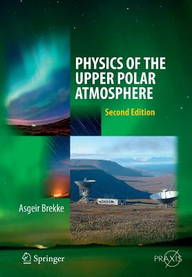 Physics of the Upper Polar Atmosphere - Brekke, Asgeir