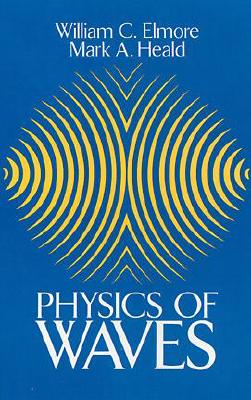 Physics of Waves - Elmore, William C, and Heald, Mark A