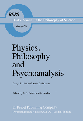 Physics, Philosophy and Psychoanalysis: Essays in Honor of Adolf Grnbaum - Cohen, Robert S (Editor), and Laudan, R (Editor)