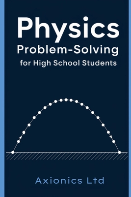 Physics Problem-Solving for High School Students - Ltd, Axionics
