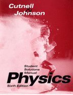 Physics: Student Solutions Manual - Cutnell, John D., and Johnson, Kenneth W.