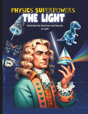 Physics Superpowers for Kids: kids physics book science book about light and its superpowers like x ray, ultraviolet rays, reflection and refraction for kids - Booksgeek