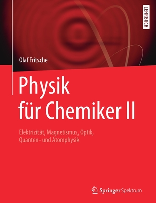 Physik Fur Chemiker II: Elektrizitat, Magnetismus, Optik, Quanten- Und Atomphysik - Fritsche, Olaf