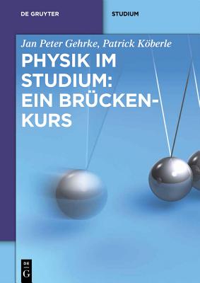 Physik Im Studium: Ein Brckenkurs - Gehrke, Jan Peter, and Koberle, Patrick