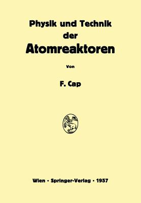 Physik Und Technik Der Atomreaktoren - Cap, Ferdinand