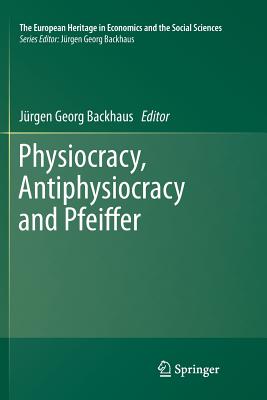 Physiocracy, Antiphysiocracy and Pfeiffer - Backhaus, Jrgen (Editor)