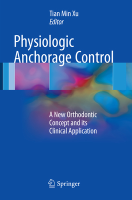 Physiologic Anchorage Control: A New Orthodontic Concept and Its Clinical Application - Xu, Tian Min (Editor)