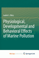 Physiological, Developmental and Behavioral Effects of Marine Pollution - Weis, Judith S