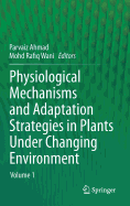 Physiological Mechanisms and Adaptation Strategies in Plants Under Changing Environment: Volume 1