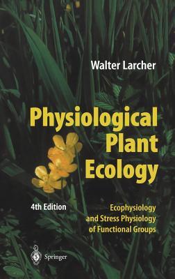 Physiological Plant Ecology: Ecophysiology and Stress Physiology of Functional Groups - Larcher, Walter