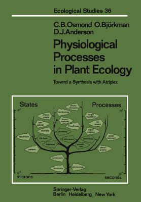 Physiological Processes in Plant Ecology: Toward a Synthesis with Atriplex - Osmond, C B, and Bjrkman, O, and Anderson, D J