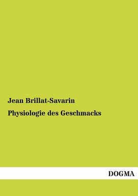 Physiologie Des Geschmacks - Brillat-Savarin, Jean Anthelme