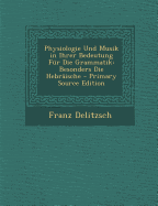 Physiologie Und Musik in Ihrer Bedeutung Fur Die Grammatik: Besonders Die Hebraische