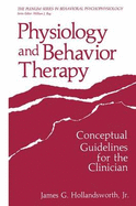 Physiology and Behavior Therapy: Conceptual Guidelines for the Clinician - Hollandsworth, James G