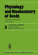 Physiology and Biochemistry of Seeds in Relation to Germination: Volume 2: Viability, Dormancy, and Environmental Control - Bewley, J D, and Black, M