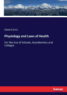 Physiology and Laws of Health: For the Use of Schools, Acandemiess and Colleges