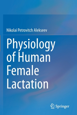 Physiology of Human Female Lactation - Alekseev, Nikolai Petrovitch