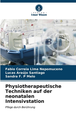 Physiotherapeutische Techniken auf der neonatalen Intensivstation - Correia Lima Nepomuceno, Fabio, and Santiago, Lucas Arajo, and Melo, Sandra F P