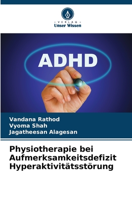 Physiotherapie bei Aufmerksamkeitsdefizit Hyperaktivit?tsstrung - Rathod, Vandana, and Shah, Vyoma, and Alagesan, Jagatheesan