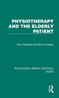 Physiotherapy and the Elderly Patient - Wagstaff, Paul, and Coakley, Davis