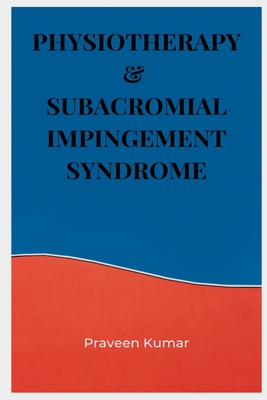 Physiotherapy & Subacromial Impingement Syndrome - Kumar, Praveen