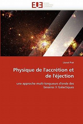 Physique de L''Accretion Et de L''Ejection - Prat-L
