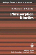 Physisorption Kinetics - Kreuzer, Hans Ja1/4rgen, and Gortel, Zbigniew W, and Toennies, J Peter (Guest editor)