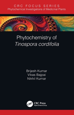 Phytochemistry of Tinospora Cordifolia - Kumar, Brijesh, and Bajpai, Vikas, and Kumar, Nikhil