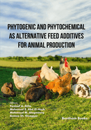 Phytogenic and Phytochemical as Alternative Feed Additives for Animal Production