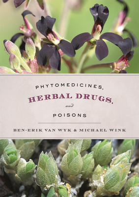 Phytomedicines, Herbal Drugs, and Poisons - Van Wyk, Ben-Erik (Editor), and Wink, Michael (Editor)