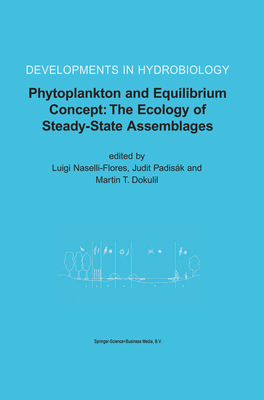 Phytoplankton and Equilibrium Concept: The Ecology of Steady-State Assemblages: Proceedings of the 13th Workshop of the International Association of Phytoplankton Taxonomy and Ecology (IAP), held in Castelbuono, Italy, 1-8 September 2002 - Naselli-Flores, Luigi (Editor), and Padisk, Judit (Editor), and Bach, Martin F. (Editor)