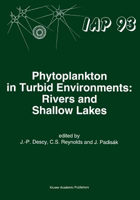 Phytoplankton in Turbid Environments: Rivers and Shallow Lakes - Descy, J.-P. (Editor), and Reynolds, Colin S. (Editor), and Padisk, Judit (Editor)