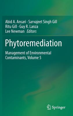 Phytoremediation: Management of Environmental Contaminants, Volume 5 - Ansari, Abid A (Editor), and Gill, Sarvajeet Singh (Editor), and Gill, Ritu (Editor)