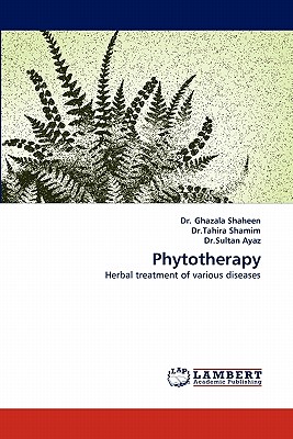 Phytotherapy - Shaheen, Ghazala, Dr., and Shamim, Tahira, Dr., and Ayaz, Sultan, Dr.