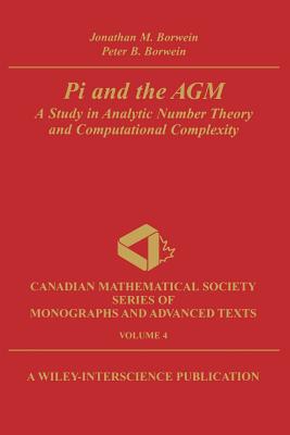 Pi and the Agm: A Study in Analytic Number Theory and Computational Complexity - Borwein, Jonathan M, and Borwein, Peter B