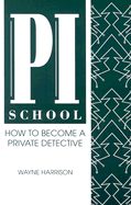 Pi School: How to Become a Private Detective - Harrison, Wayne