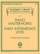 Piano Masterworks - Early Intermediate Level: 144 Pieces by 22 Composers
